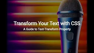 Transform Your Text with CSS: A Guide to Text-Transform Property
