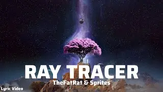 TheFatRat & Sprites - Ray Tracer (Lyric Video)