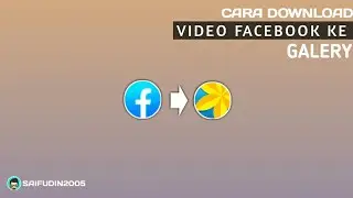 CARA DOWNLOAD VIDEO FACEBOOK KE GALERY