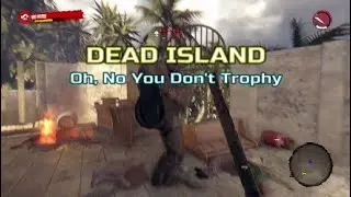 Dead Island - Oh, No You Don't Trophy Guide