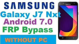 Samsung J7 Nxt (J701F)Android 7.0 FFP Unlock Without Pc YouTube Update Fix New Trick 2021