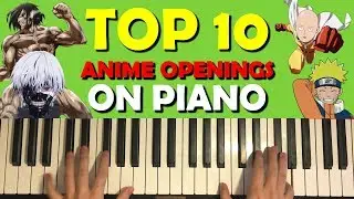 TOP 10 ANIME OPENINGS ON PIANO
