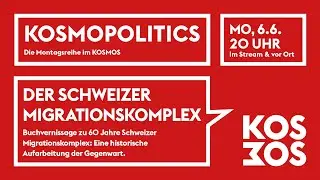 KOSMOPOLITICS – DER SCHWEIZER MIGRATIONSKOMPLEX | Mo 6.6.22 20 Uhr