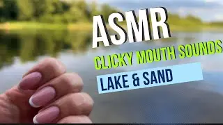 ASMR Clicky Mouth Sounds & Outdoor Lake 👄 💦
