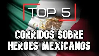 TOP 5  - CORRIDOS SOBRE HÉROES
