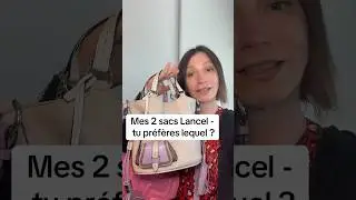 Les 2 sacs Lancel - Tu préfères lequel ?