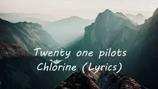 Twenty One Pilots - Chlorine (Lyrics)