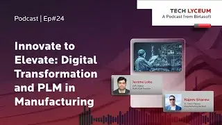 Innovate to Elevate: Digital Transformation and PLM in Manufacturing | #TechLyceumPodcast #Ep24