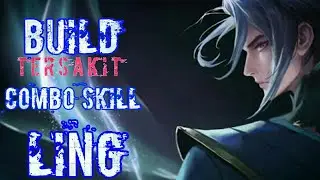 Tutorial Hero Ling | Build Tersakit Dan Combo Skill | Mobile Legends : Bang Bang