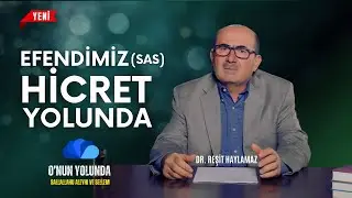 EFENDİMİZ (SAS) HİCRET YOLUNDA - DR. REŞİT HAYLAMAZ