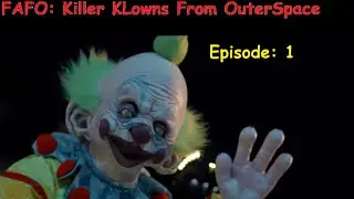 Killer Klowns From OUTER SPACE: FAFO Edition Episode 1