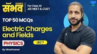 Top 50 MCQs 🔥 | Electric Charges & Fields Class 12  | Class 12 Physics Chapter 1| Boards 2024