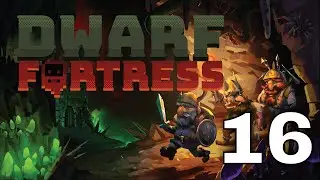 Let's Play Dwarf Fortress|  New Player Plays | Cavern Expansion | 16