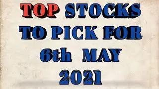 TOP STOCKS TO WATCH/PICK FOR 6th MAY 2021  |  INTRADAY STOCK |