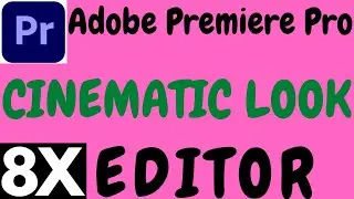 ADOBE PREMIERE PRO CINEMATIC LOOK TUTORIAL IN HINDI BY 8X EDITOR  2021.PREMIERE PRO CINEMATIC LOOK.