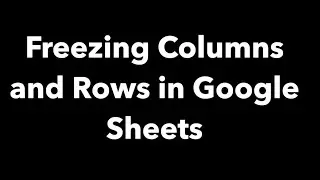 Freezing Columns and Rows in Google Sheets