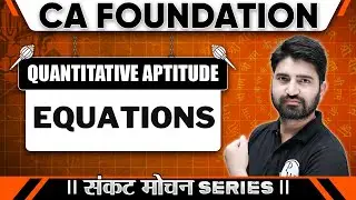 Quantitative Aptitude: Equations | Sankat Mochan Series | CA Foundation