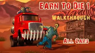 Earn To Die 1 🏁💀 All Cars - Walkthrough