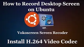 Linux Ubuntu Screen Recording & H.264 Video Codec Installation ** Check Description Box **