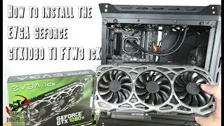 How to install the EVGA Geforce GTX1080 TI FTW3 Gaming iCX video card into your PC