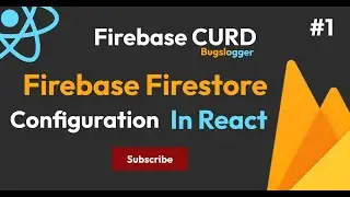Firebase Firestore Configuration | Reactjs Firebase  | Part - I | Bugslogger
