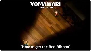 YOMAWARI Lost In The Dark "How to get the Red Ribbon"