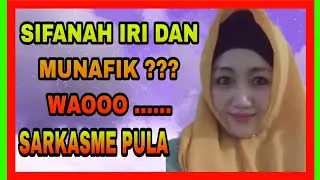 SIFANAH IRI DAN MUNAFIK  ?? WAOOOO...SARKASME PULA