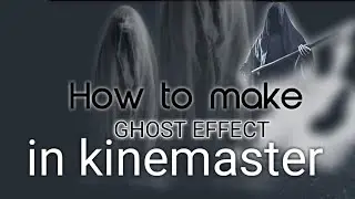 How to make ghost effect in kinemaster