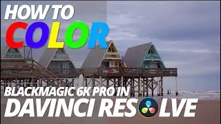 How to Color Grade My BlackMagic Pocket 6k Pro footage |  Davinci Resolve Tutorial.