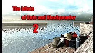 The idiots of guts and blackpowder 2!!