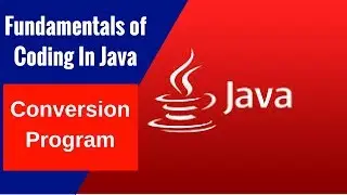 Fundamentals of Coding In Java - Conversion Program