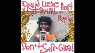 David Liebe Hart - Don't Sniff Glue (DJ Paypal & Ryzla Remix)
