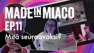 Made in Miaco ep11 Mitä seuraavaksi