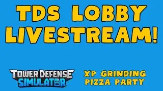TDS Lobby Livestream! Grinding XP Olympics in Tower Defense Simulator