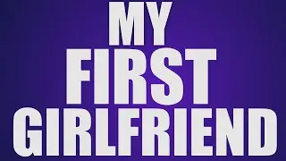 My First Girlfriend ( Life Story )