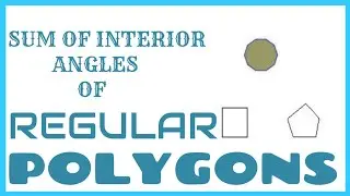 SUM OF INTERIOR ANGLES OF REGULAR POLYGONS