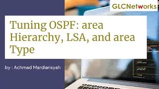 Tuning OSPF:Area hierarchy,LSA, Area type