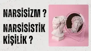 NARSİSİZM? NARSİSİSTİK?