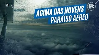 ACIMA DAS NUVENS: A Sensação INDESCRITÍVEL de Voar sobre o Mar | Voo Americana-Litoral