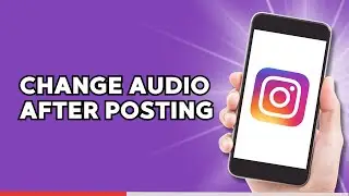 How To Change Audio In Instagram Reels After Posting