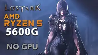 Lost Ark :  AMD Ryzen 5 5600G // No Graphics Card