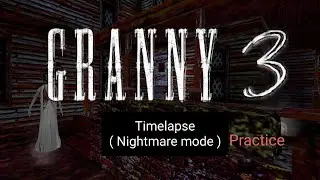 Granny 3 Timelapse ( Nightmare mode, Practice )
