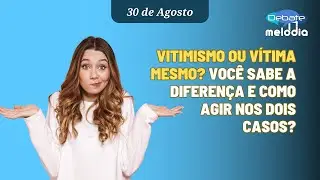 VITIMISMO OU VÍTIMA MESMO? Você sabe a diferença e como agir nos dois casos?