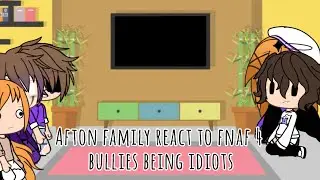 Afton family reacts to Fnaf 4 bullies being idiots
