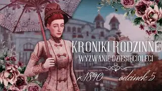 The Sims 4🌹Kroniki Rodzinne: Wyzwanie Dziesięcioleci🌹rozdział 1: 1890 | odcinek 5
