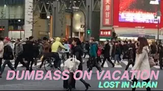 DUMBASS ON VACATION - MENGGELINJANG DI JEPANG