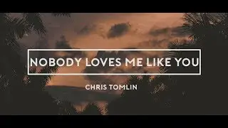 Nobody Loves Me  Like You - Chris Tomlin (Lyrics)