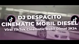 DJ DESPACITO CINEMATIC MOBIL DIESEL - Viral TikTok Cinematic Mobil Diesel 2K24