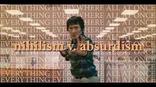 Everything Everywhere All At Once: Nihilism v. Absurdism - Video Essay