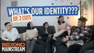 What's our Identity??? | BEYOND MAINSTREAM EP. 2 CUTS |